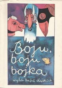 Boju, boju bojka. Wybór baśni śląskich