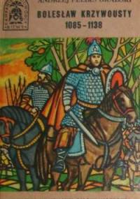 Bolesław Krzywousty 1085 - 1138 - Andrzej Feliks Grabski