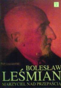 Bolesław Leśmian. Marzyciel nad przepaścią - Piotr Łopuszański