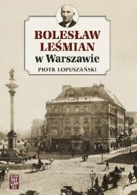 Bolesław Leśmian w Warszawie - Piotr Łopuszański