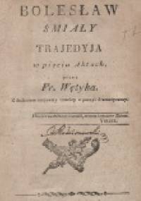 Bolesław Śmiały: trajedyja w pięciu aktach - Franciszek Wężyk