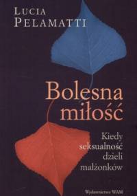 Bolesna miłość. Kiedy seksualność dzieli małżonków - Lucia Pelamatti
