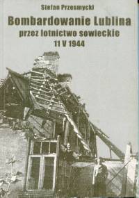 Bombardowanie Lublina przez lotnictwo sowieckie - Stefan Przesmycki