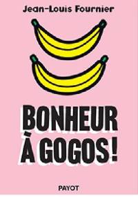 Bonheur à gogos ! - Jean-Louis Fournier