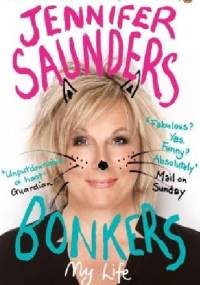 Bonkers: My Life in Laughs - Jennifer Saunders