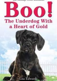 Boo! The Underdog With a Heart of Gold - Lisa Edwards