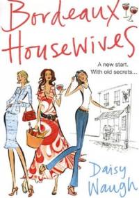 Bordeaux Housewives - Daisy Waugh