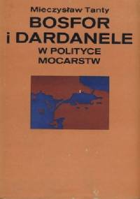 Bosfor i Dardanele w polityce mocarstw - Mieczysław Tanty