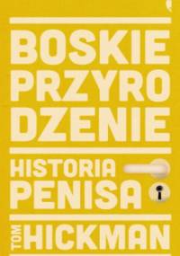Boskie przyrodzenie. Historia penisa - Tom Hickman