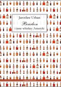 Bourbon i inne whiskey Ameryki - Jarosław Urban