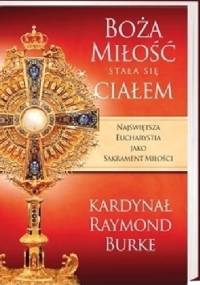Boża Miłość stała się Ciałem - Raymond Leo Burke