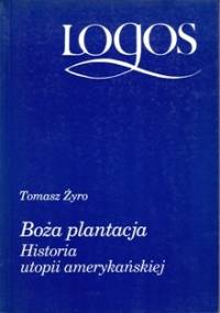 Boża plantacja. Historia utopii amerykańskiej - Tomasz Żyro