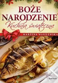 Boże Narodzenie. Kuchnia świąteczna - Marzena Wasilewska