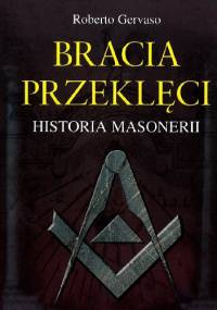Bracia przeklęci. Historia masonerii - Roberto Gervaso