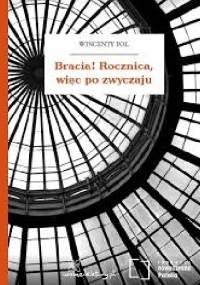 Bracia! Rocznica, więc po zwyczaju - Wincenty Pol