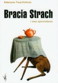 Bracia Strach i inne opowiadania - Katarzyna Turaj-Kalińska
