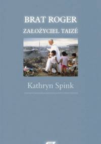 Brat Roger, założyciel Taizé - Kathryn Spink