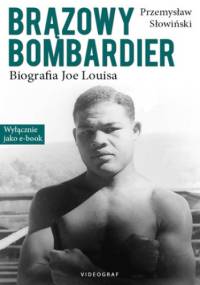 Brązowy Bombardier. Biografia Joe Louisa - Przemysław Słowiński