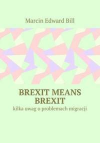Brexit means Brexit - Bill Marcin