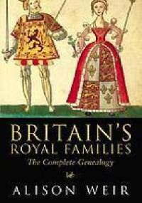 Britain's Royal Families: The Complete Genealogy - Alison Weir