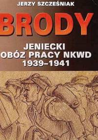 Brody. Jeniecki obóz pracy NKWD 1939-1941 - Jerzy Szcześniak