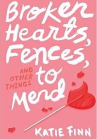 Broken Hearts, Fences, and Other Things to Mend - Katie Finn