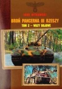 Broń pancerna III Rzeszy. Tom 2 - Wozy bojowe - Igor Witkowski