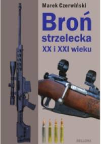 Broń strzelecka XX i XXI wieku. - Marek Czerwiński