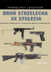 Broń strzelecka XX stulecia - Chris McNab