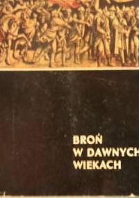 Broń w dawnych wiekach - Irena Grabowska