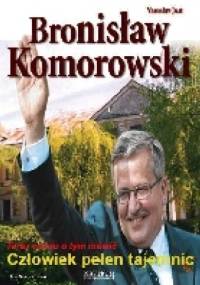 Bronisław Komorowski. Człowiek pełen tajemnic - Yaroslav Just