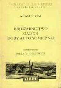 Browarnictwo Galicji doby autonomicznej - Adam Spyra