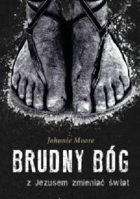 Brudny Bóg. Z Jezusem zmieniać świat - Joohnie Moore