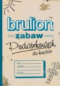 Brulion zabaw podwórkowych dla każdego - Ewelina Protasewicz