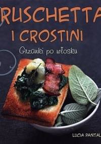 Bruschetta i crostini. Grzanki po włosku - Lucia Pantaleoni
