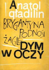 Brygantyna podnosi żagle. Dym w oczy - Anatolij Gładilin