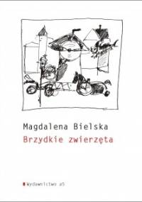 Brzydkie zwierzęta - Magdalena Bielska
