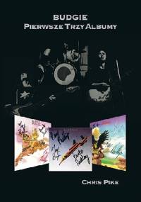 Budgie. Pierwsze Trzy Albumy - Chris Pike