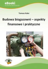 Budowa biogazowni - aspekty finansowe i praktyczne - Kaler Tomasz