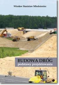 Budowa dróg - podstawy projektowania - Wiesław Stanisław Młodożeniec