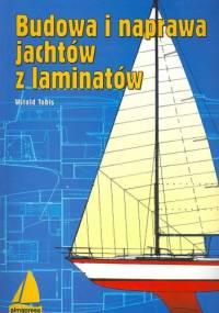 Budowa i naprawa jachtów z laminatów - Witold Tobis