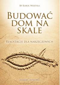 Budować dom na skale. Rekolekcje dla narzeczonych - Karol Wojtyła