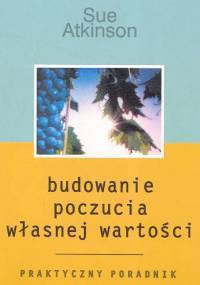Budowanie poczucia własnej wartości - Sue Atkinson