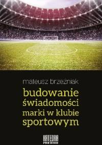 Budowanie świadomości marki w klubie sportowym - Mateusz Brzeźniak