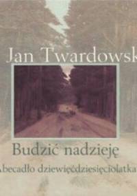 Budzić nadzieję. Abecadło dziewięćdziesięciolatka - Jan Twardowski