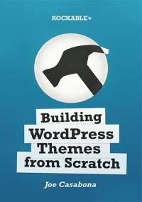 Building WordPress Themes from Scratch - Joe Casabona