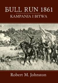 Bull Run 1861. Kampania i bitwa. - Robert Matteson Johnston