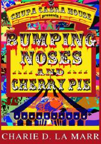 Bumping Noses and Cherry Pie - Charie D. La Marr