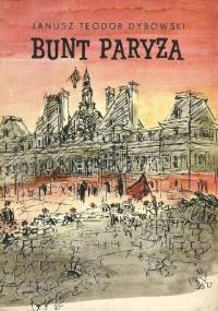 Bunt Paryża - Janusz Teodor Dybowski