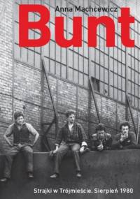 Bunt. Strajki w Trójmieście. Sierpień 1980 - Anna Machcewicz